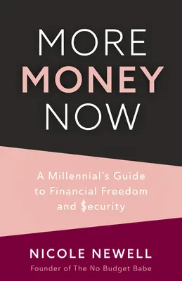 Mai mulți bani acum: Ghidul mileniului pentru libertate și siguranță financiară - More Money Now: A Millennial's Guide to Financial Freedom and Security