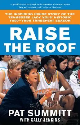 Raise the Roof: Povestea inspirată a istoricului sezon de trei victorii al echipei Tennessee Lady Vols din 1997-1998 - Raise the Roof: The Inspiring Inside Story of the Tennessee Lady Vols' Historic 1997-1998 Threepeat Season