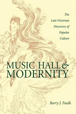 Music Hall și modernitate: Descoperirea culturii populare în epoca victoriană târzie - Music Hall and Modernity: The Late-Victorian Discovery of Popular Culture