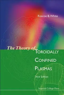 Teoria plasmelor confinate toroidal, (Ediția a treia) - Theory of Toroidally Confined Plasmas, the (Third Edition)