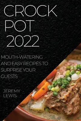 Crock Pot 2022: Rețete apetisante și ușoare pentru a vă surprinde oaspeții - Crock Pot 2022: Mouth-Watering and Easy Recipes to Surprise Your Guests