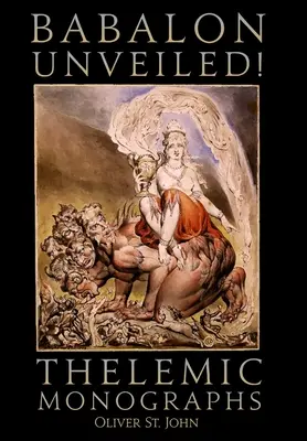 Babalon Dezvăluit! Monografii telemice - Babalon Unveiled! Thelemic Monographs