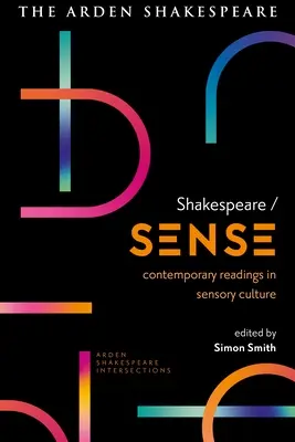 Shakespeare / Sense: Lecturi contemporane în cultura senzorială - Shakespeare / Sense: Contemporary Readings in Sensory Culture
