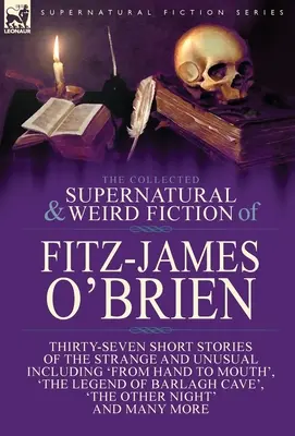 The Collected Supernatural and Weird Fiction of Fitz-James O'Brien: Treizeci și șapte de povestiri scurte ciudate și neobișnuite, inclusiv „From Hand to Mout - The Collected Supernatural and Weird Fiction of Fitz-James O'Brien: Thirty-Seven Short Stories of the Strange and Unusual Including 'From Hand to Mout