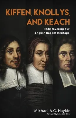 Kiffen, Knollys și Keach: Redescoperirea moștenirii noastre baptiste engleze - Kiffen, Knollys, and Keach: Rediscovering our English Baptist Heritage