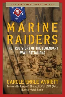 Marine Raiders: Povestea adevărată a legendarelor batalioane din al Doilea Război Mondial - Marine Raiders: The True Story of the Legendary WWII Battalions