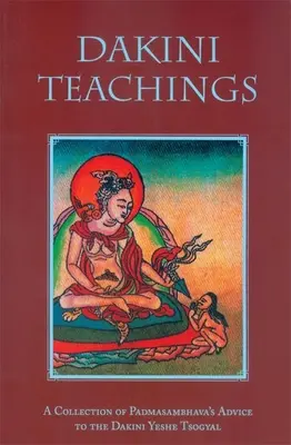 Învățăturile Dakini: O colecție de sfaturi ale lui Padmasambhava către Dakini Yeshe Tsogyal - Dakini Teachings: A Collectin of Padmasambhava's Advice to the Dakini Yeshe Tsogyal