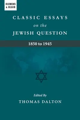 Eseuri clasice despre problema evreiască: 1850 - 1945 - Classic Essays on the Jewish Question: 1850 to 1945