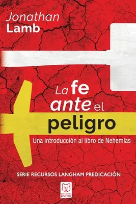 La Fe Ante El Peligro: Una introducin al libro de Nehemas - La Fe Ante El Peligro: Una introduccin al libro de Nehemas