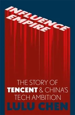Influence Empire: Inside the Story of Tencent and China's Tech Ambition