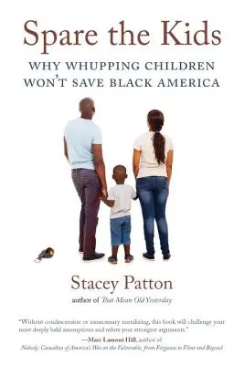 Cruțați copiii: De ce biciuirea copiilor nu va salva America neagră - Spare the Kids: Why Whupping Children Won't Save Black America