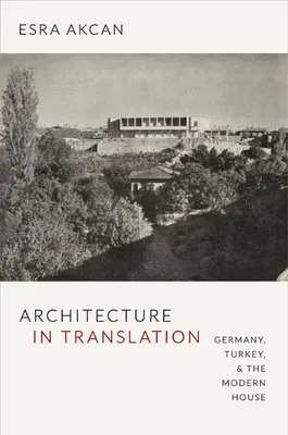 Arhitectura în traducere: Germania, Turcia și casa modernă - Architecture in Translation: Germany, Turkey, & the Modern House
