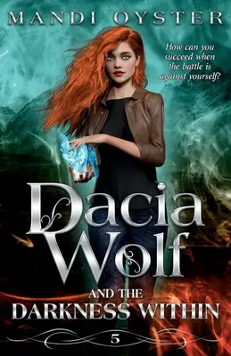 Dacia Wolf & the Darkness Within: Un roman paranormal fantasy întunecat și magic - Dacia Wolf & the Darkness Within: A dark and magical paranormal fantasy novel