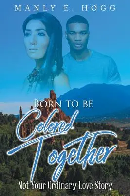 Născuți pentru a fi colorați împreună: Not Your Ordinary Love Story - Born to be Colored Together: Not Your Ordinary Love Story