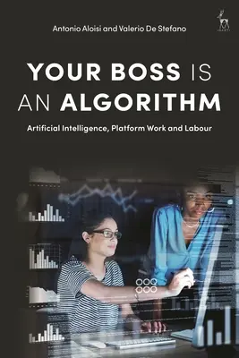 Șeful tău este un algoritm: Inteligența artificială, munca pe platformă și munca - Your Boss Is an Algorithm: Artificial Intelligence, Platform Work and Labour