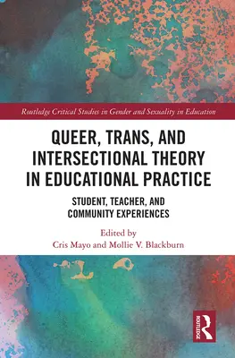 Teoria Queer, Trans și Intersecțională în practica educațională: Experiențe ale elevilor, profesorilor și comunității - Queer, Trans, and Intersectional Theory in Educational Practice: Student, Teacher, and Community Experiences