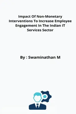 Impactul intervențiilor nemonetare pentru creșterea implicării angajaților în sectorul indian al serviciilor IT - Impact Of Non-Monetary Interventions To Increase Employee Engagement In The Indian IT Services Sector