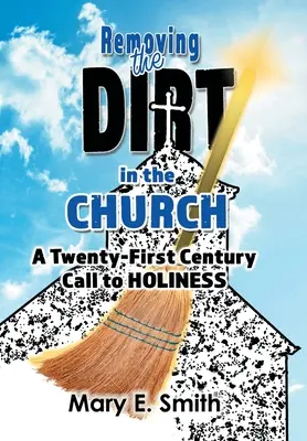 Îndepărtarea murdăriei din biserică: O chemare la sfințenie în secolul XXI - Removing the Dirt in the Church: A Twenty-First Century Call to Holiness