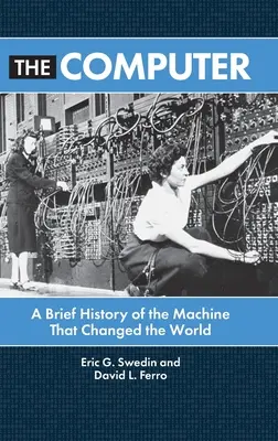 Computerul: O scurtă istorie a mașinii care a schimbat lumea - The Computer: A Brief History of the Machine That Changed the World
