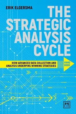 The Strategic Analysis Cycle Hand Book: Cum colectarea și analiza avansată a datelor stau la baza strategiilor câștigătoare - The Strategic Analysis Cycle Hand Book: How Advanced Data Collection and Analysis Underpins Winning Strategies