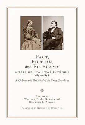 Realitate, ficțiune și poligamie: A Tale of Utah War Intrigue, 1857-1858--A. G. Browne's The Ward of the Three Guardians - Fact, Fiction, and Polygamy: A Tale of Utah War Intrigue, 1857-1858--A. G. Browne's the Ward of the Three Guardians
