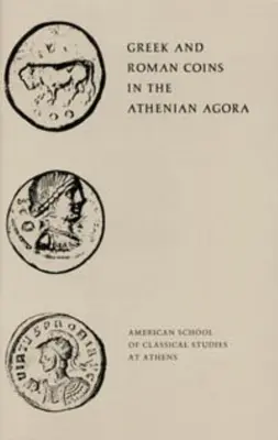 Monede grecești și romane în Agora ateniană - Greek and Roman Coins in the Athenian Agora