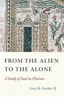 De la străin la cel singur: Un studiu al sufletului în Plotinus - From the Alien to the Alone: A Study of Soul in Plotinus