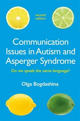 Communication Issues in Autism and Asperger Syndrome, ediția a doua: Do We Speak the Same Language? - Communication Issues in Autism and Asperger Syndrome, Second Edition: Do We Speak the Same Language?