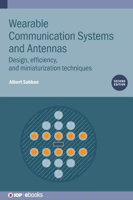 Sisteme de comunicații și antene purtabile (ediția a doua): Tehnici de proiectare, eficiență și miniaturizare - Wearable Communication Systems and Antennas (Second Edition): Design, efficiency, and miniaturization techniques