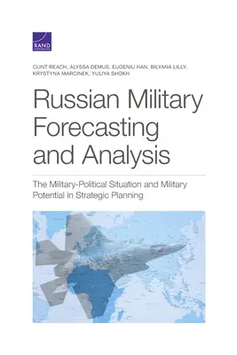 Prognoza și analiza militară rusă: Situația politico-militară și potențialul militar în planificarea strategică - Russian Military Forecasting and Analysis: The Military-Political Situation and Military Potential in Strategic Planning