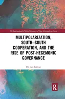 Multipolarizarea, cooperarea sud-sud și ascensiunea guvernării post-egemonice - Multipolarization, South-South Cooperation and the Rise of Post-Hegemonic Governance