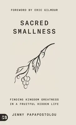 Micimea sacră: Găsirea măreției Împărăției într-o viață roditoare și ascunsă - Sacred Smallness: Finding Kingdom Greatness in a Fruitful, Hidden Life