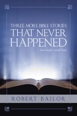 Încă trei povești biblice care nu s-au întâmplat niciodată... dar poate că s-ar fi putut întâmpla - Three More Bible Stories That Never Happened...But Maybe Could Have