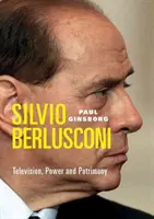 Silvio Berlusconi - Televiziune, putere și patrimoniu - Silvio Berlusconi - Television, Power and Patrimony