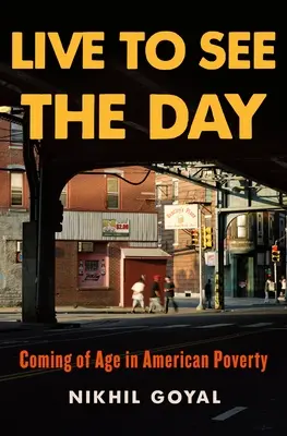 Live to See the Day: Ajungerea la vârsta maturității în sărăcia americană (Coming of Age in American Poverty) - Live to See the Day: Coming of Age in American Poverty