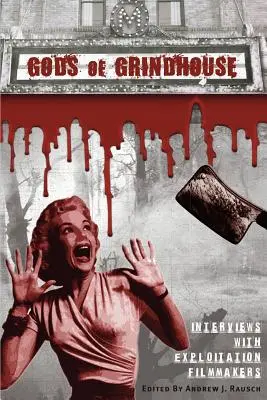 Gods of Grindhouse: Interviuri cu realizatori de filme de exploatare - Gods of Grindhouse: Interviews with Exploitation Filmmakers