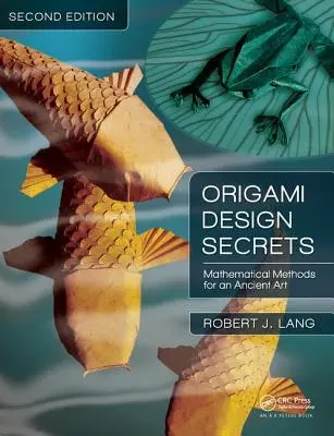 Secretele designului Origami: Metode matematice pentru o artă veche, ediția a doua - Origami Design Secrets: Mathematical Methods for an Ancient Art, Second Edition