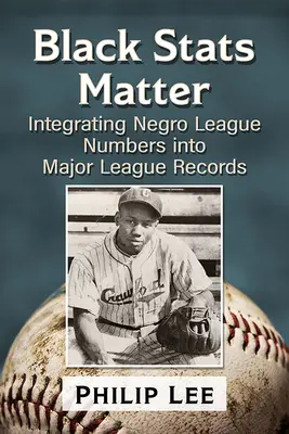 Statisticile negrilor contează: Integrarea numerelor Negro League în înregistrările Major League - Black STATS Matter: Integrating Negro League Numbers Into Major League Records