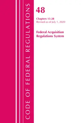Code of Federal Regulations, Title 48 Federal Acquisition Regulations System Chapters 15-28, revizuit la 1 octombrie 2020 - Code of Federal Regulations, Title 48 Federal Acquisition Regulations System Chapters 15-28, Revised as of October 1, 2020