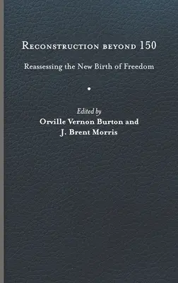 Reconstrucția dincolo de 150 de ani: Reevaluarea noii nașteri a libertății - Reconstruction Beyond 150: Reassessing the New Birth of Freedom