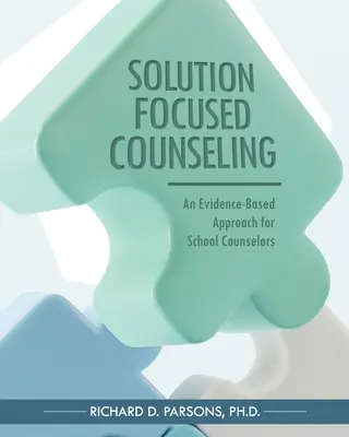 Consilierea centrată pe soluții: O abordare bazată pe dovezi pentru consilierii școlari - Solution-Focused Counseling: An Evidence-Based Approach for School Counselors