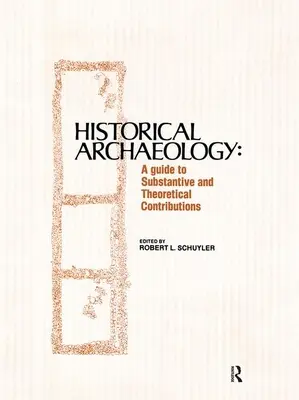 Arheologie istorică: Un ghid al contribuțiilor substanțiale și teoretice - Historical Archaeology: A Guide to Substantive and Theoretical Contributions
