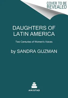 Fiicele Americii Latine: O antologie internațională de scrieri ale femeilor din America Latină - Daughters of Latin America: An International Anthology of Writing by Latine Women