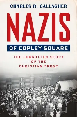 Naziștii din Copley Square: Povestea uitată a frontului creștin - Nazis of Copley Square: The Forgotten Story of the Christian Front