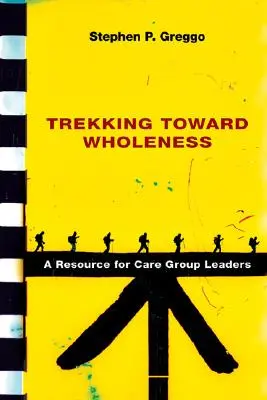 Trekking Toward Wholeness: O resursă pentru liderii grupurilor de îngrijire - Trekking Toward Wholeness: A Resource for Care Group Leaders