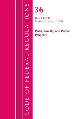 Code of Federal Regulations, Title 36 Parks, Forests, and Public Property 1-199, revizuit începând cu 1 iulie 2020 (Office of the Federal Register (U S )) - Code of Federal Regulations, Title 36 Parks, Forests, and Public Property 1-199, Revised as of July 1, 2020 (Office of the Federal Register (U S ))