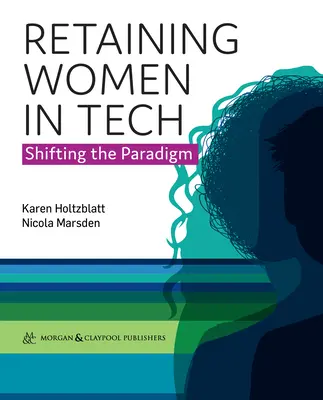 Menținerea femeilor în domeniul tehnologiei - Schimbarea paradigmei - Retaining Women in Tech - Shifting the Paradigm