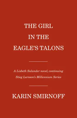 The Girl in the Eagle's Talons: Un roman despre Lisbeth Salander - The Girl in the Eagle's Talons: A Lisbeth Salander Novel