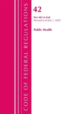 Code of Federal Regulations, Title 42 Public Health 482-End, revizuit începând cu 1 octombrie 2020 (Office of the Federal Register (U S )) - Code of Federal Regulations, Title 42 Public Health 482-End, Revised as of October 1, 2020 (Office of the Federal Register (U S ))