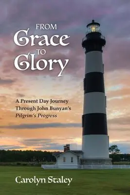 De la har la glorie: O călătorie în prezent prin „Progresul pelerinului” al lui John Bunyan - From Grace to Glory: A Present Day Journey Through John Bunyan's 'Pilgrim's Progress'